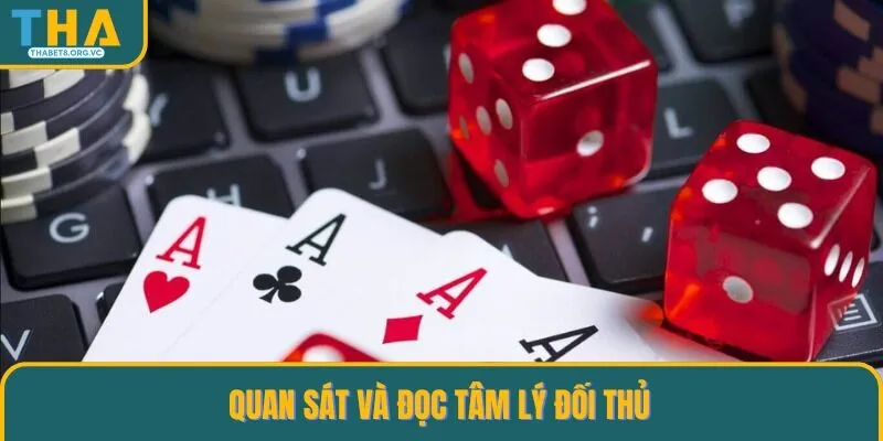 Bạn có thể quan sát và đọc tâm lý của đối thủ