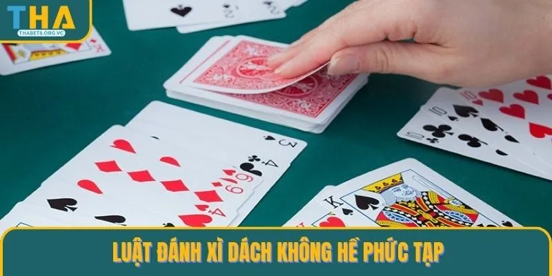 Luật đánh Xì Dách không hề phức tạp
