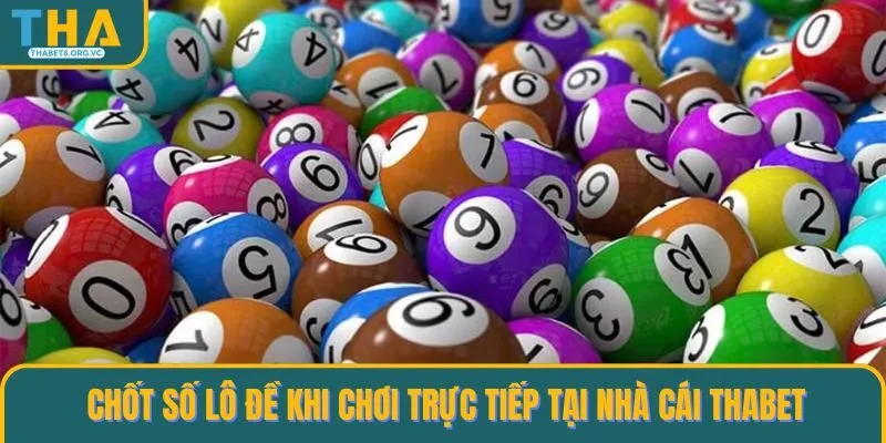 Chốt số lô đề khi chơi trực tiếp tại nhà cái THABET