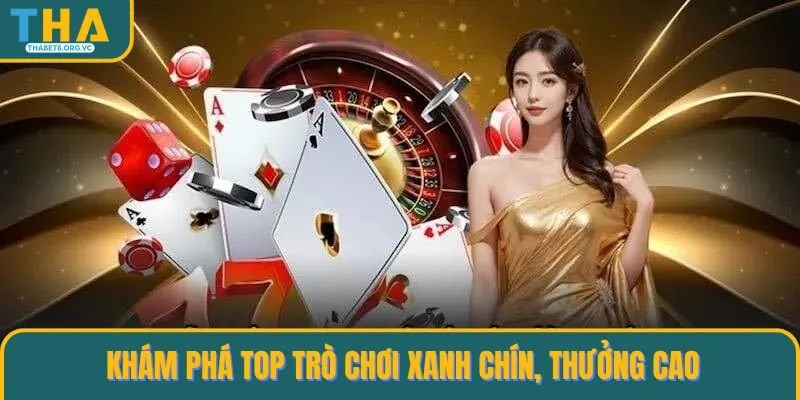 Khám phá top trò chơi xanh chín, thưởng cao