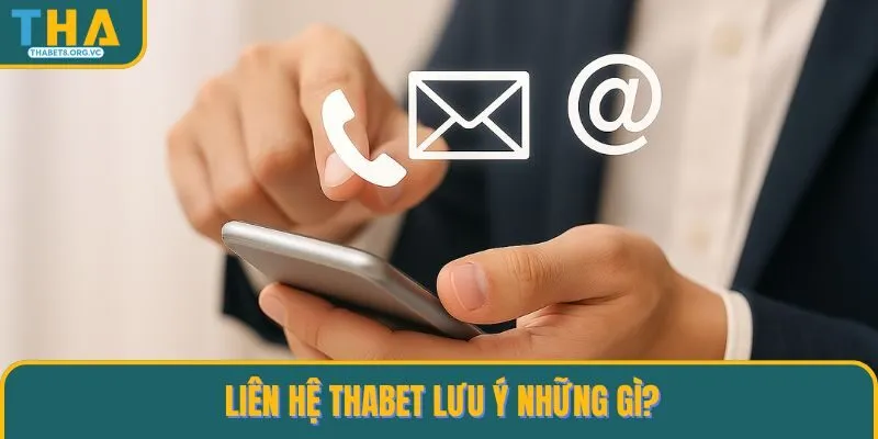 Liên hệ THABET lưu ý những gì