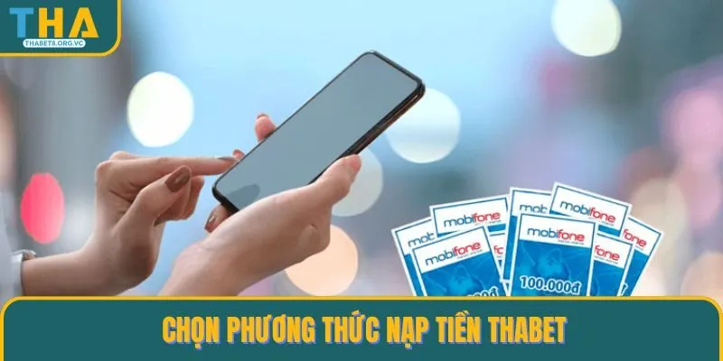 Chọn phương thức nạp tiền THABET tiện lợi nhất 