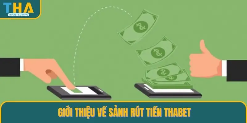 Giới thiệu đôi nét cho người chơi về sảnh rút tiền THABET