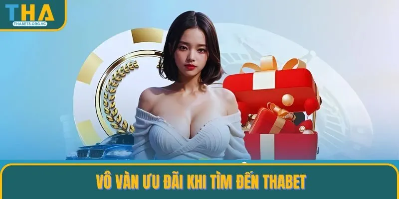 Vô vàn ưu đãi khi tìm đến THABET