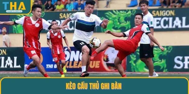 Đặt cược kèo cầu thủ ghi bàn trong trận đấu